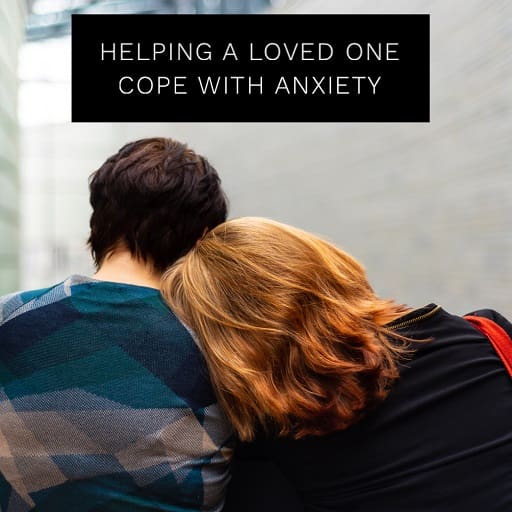 Helping a Loved One with Anxiety about Coronavirus